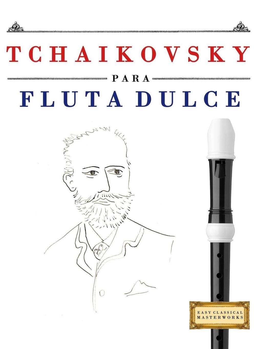 Tchaikovsky para Flauta Dulce: 10 Piezas Fáciles para Flauta Dulce Libro para Principiantes