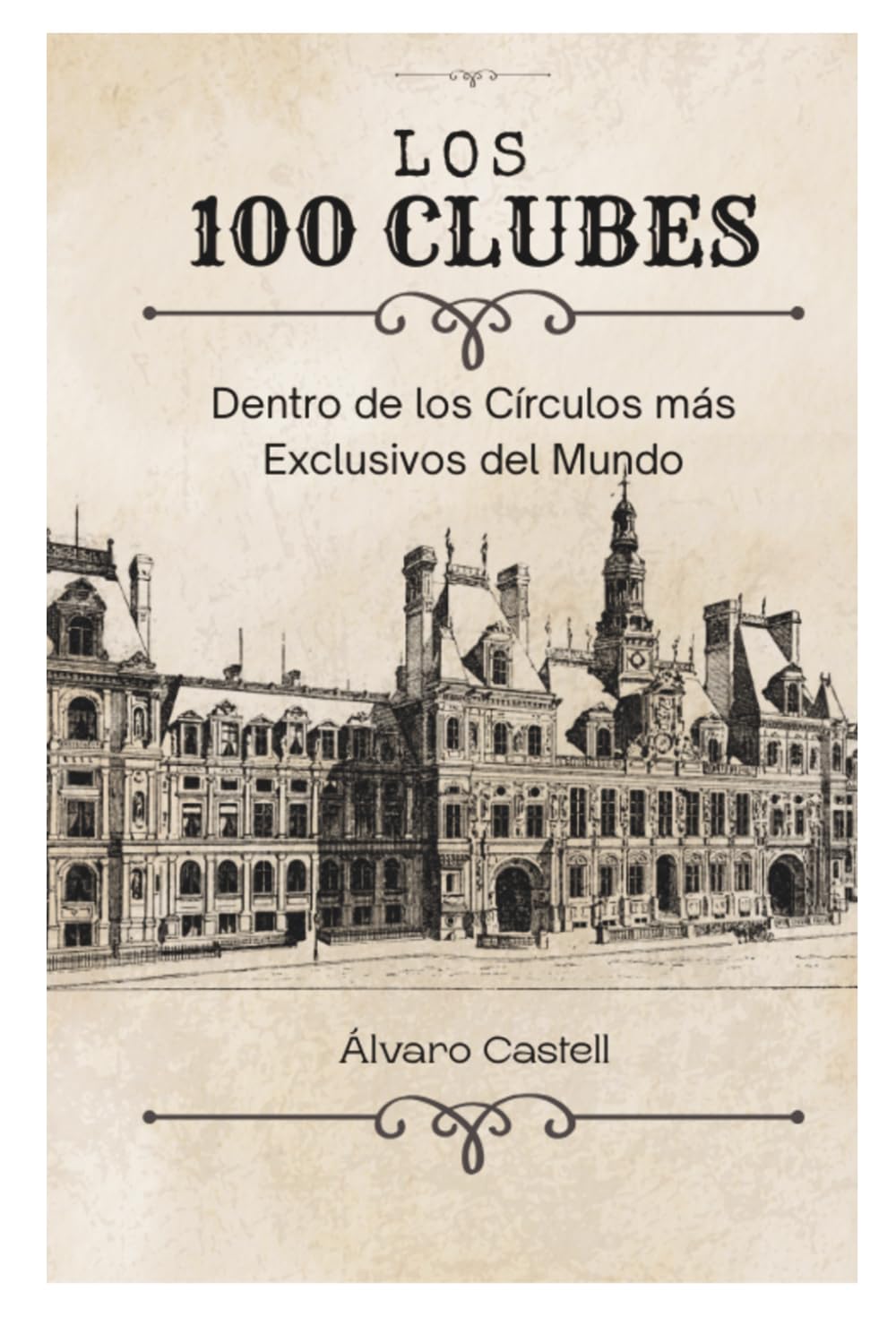 Los 100 clubes: Dentro de los Círculos más Exclusivos del Mundo (PODER, DINERO Y ÉLITES)