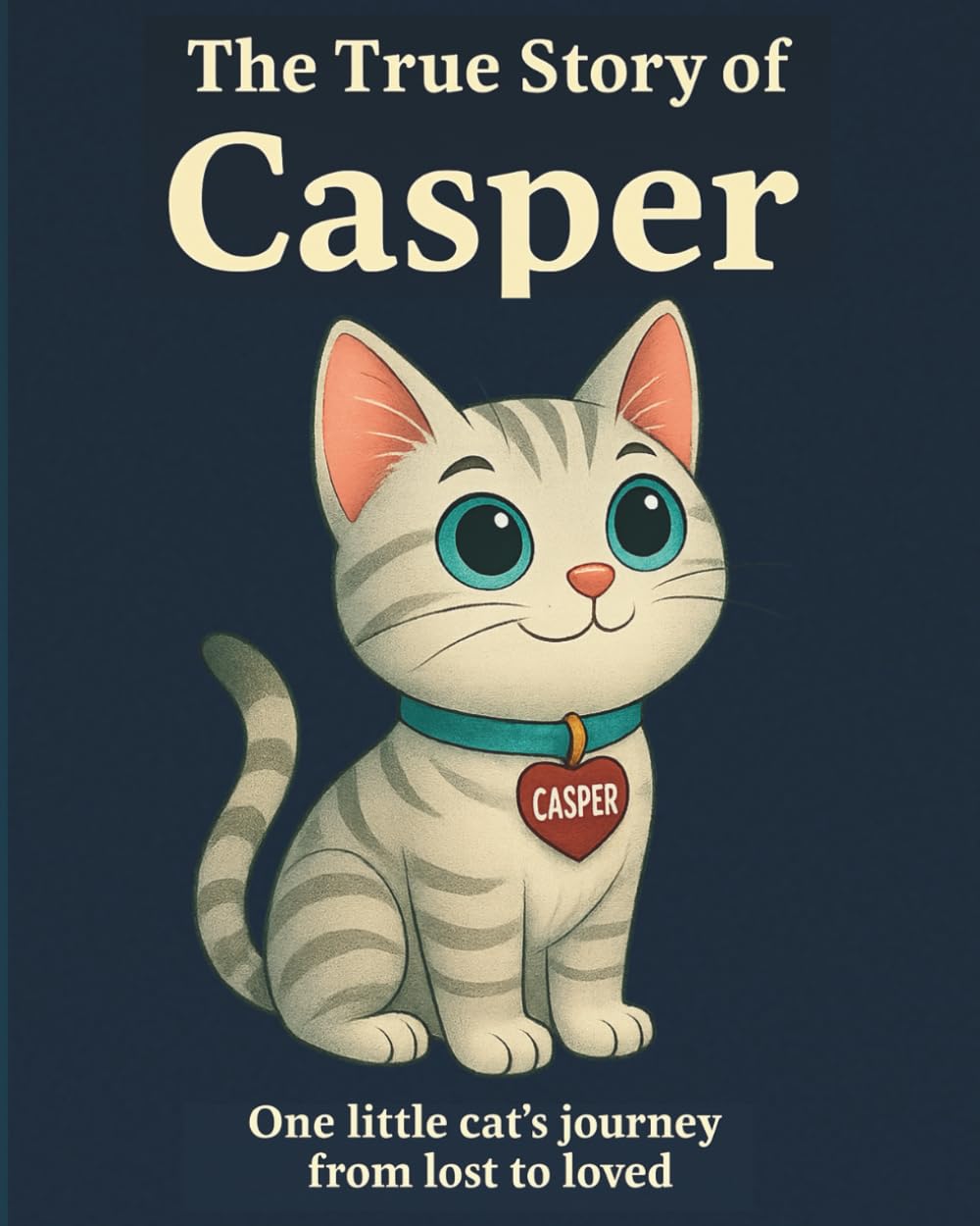 The True Story of Casper: One little cat's journey from lost to loved