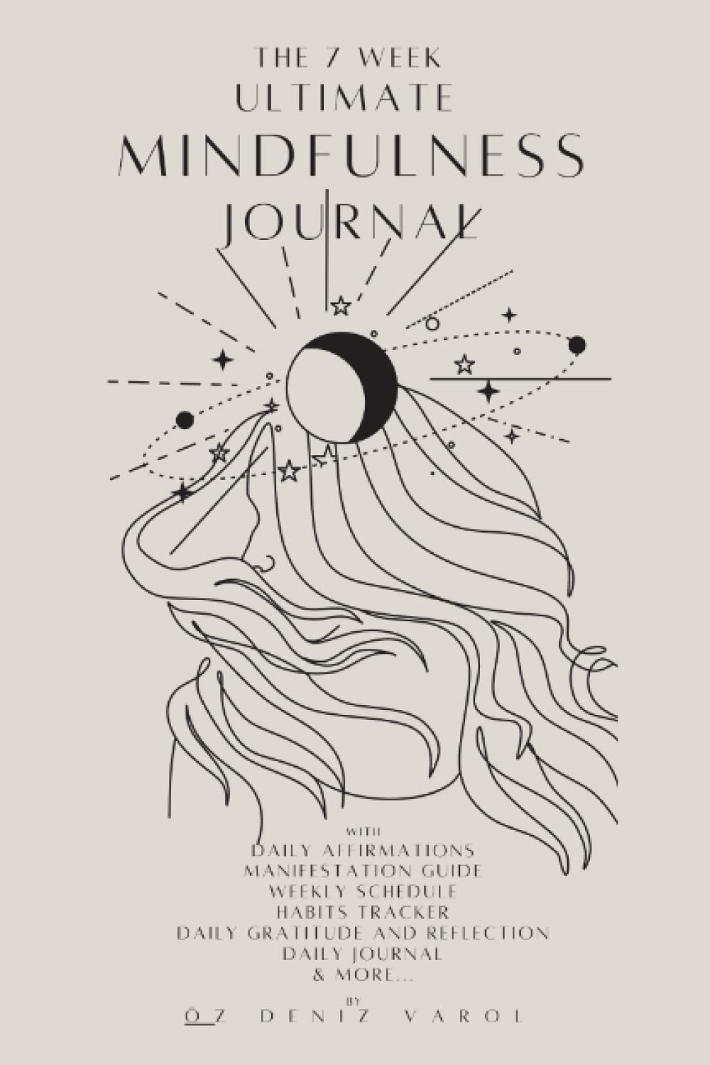 The 7 Week Ultimate Mindfulness Journal: With Daily Affirmations, Manifestation Guide, Weekly Schedule, Habits Tracker, Daily Gratitude & Reflection, Daily Journal & More...