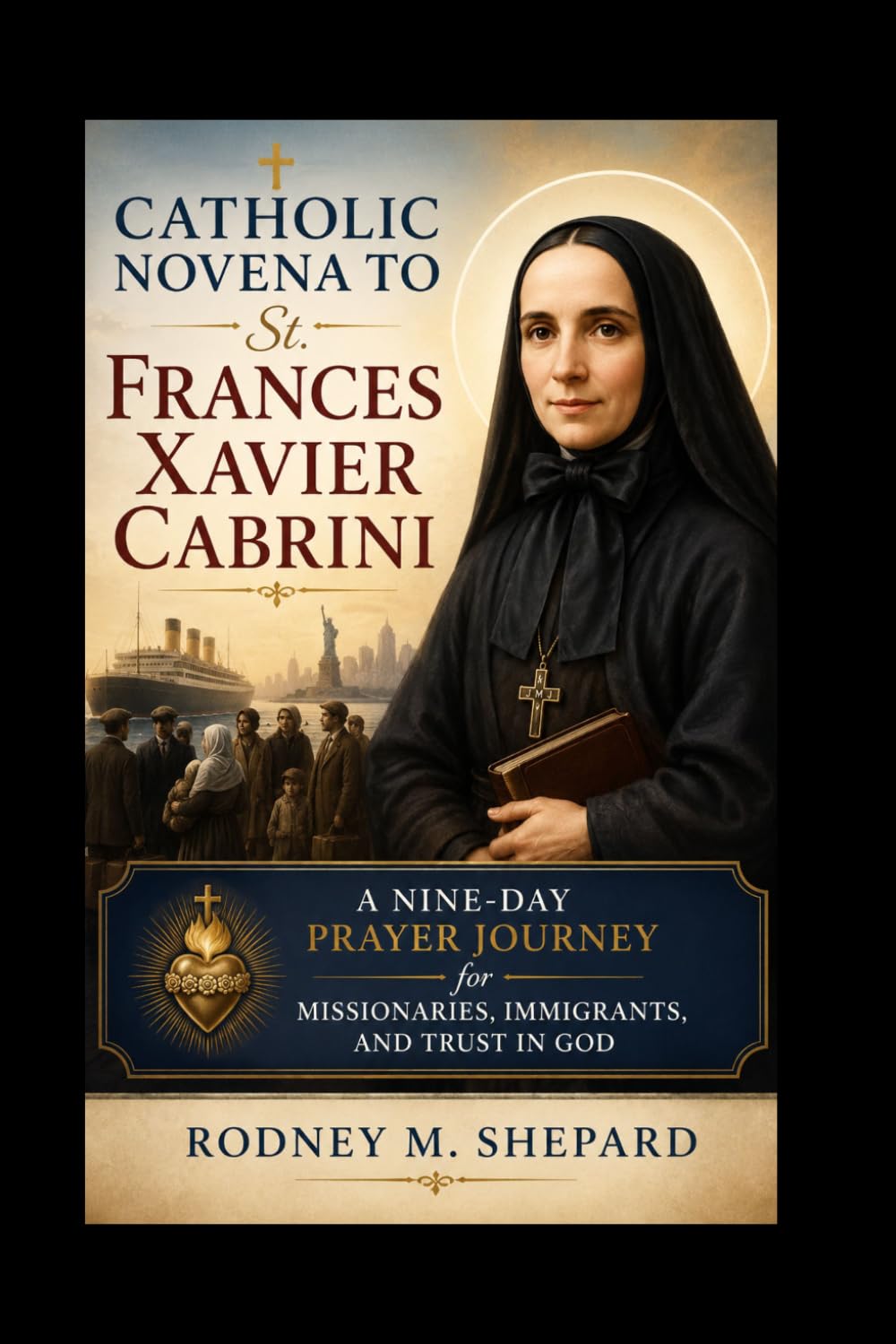Catholic Novena to St. Frances Xavier Cabrini: A Nine-Day Prayer Journey for Missionaries, Immigrants, and Trust in God (The Global Novena Series)