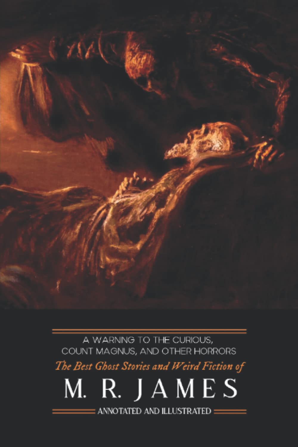 A Warning to the Curious, Count Magnus, and Other Horros: The Best Ghost Stories and Weird Fiction of M. R. James, Annotated and Illustrated