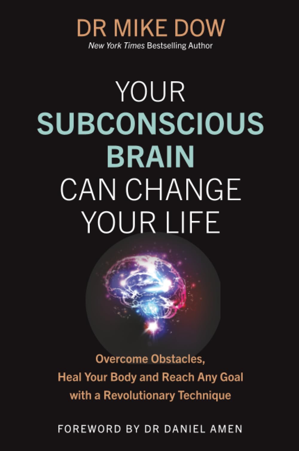 Your Subconscious Brain Can Change Your Life: Overcome Obstacles, Heal Your Body, and Reach Any Goal with a Revolutionary Technique