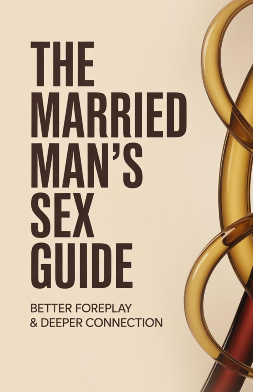 The Married Man's Sex Guide: Better Foreplay & Deeper Connection