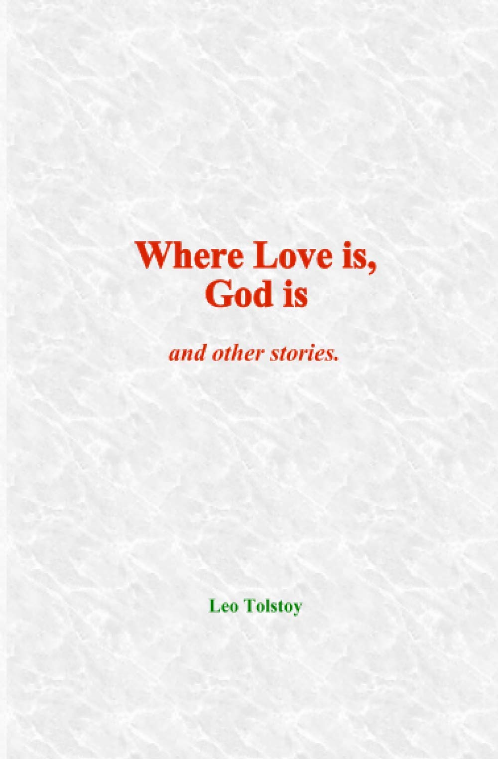 Where Love is, God is: and other stories