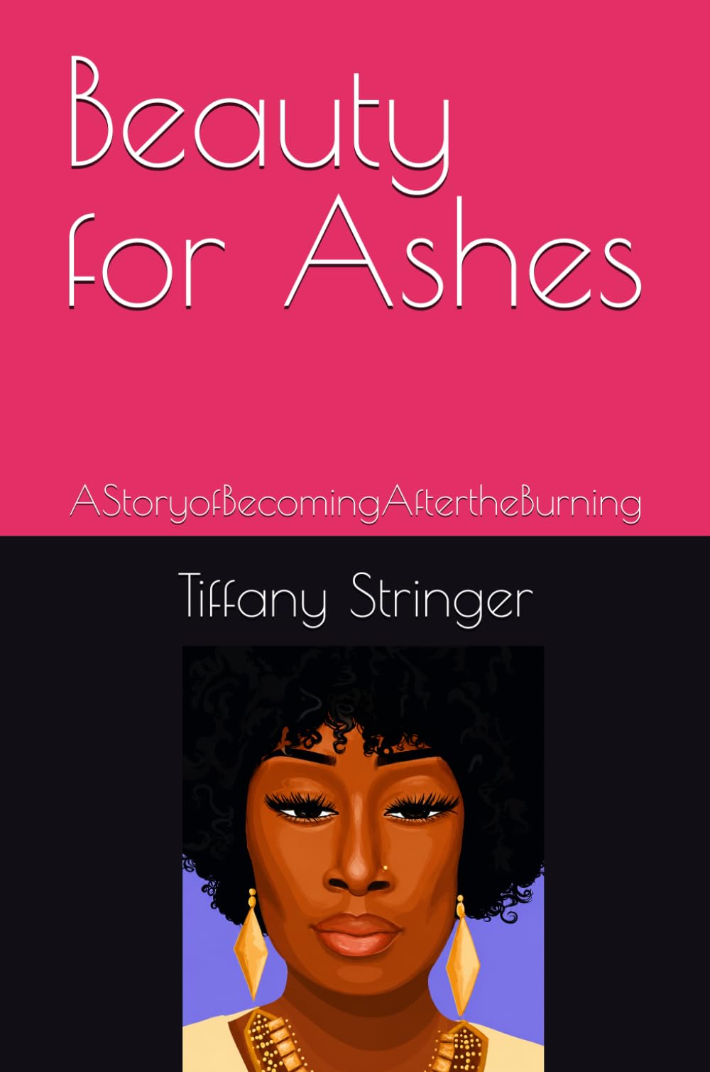 Beauty for Ashes: AStoryofBecomingAftertheBurning (The Becoming Series)