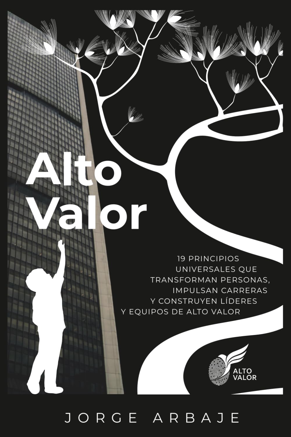 Alto Valor: 19 Principios Universales que Transforman Personas, Impulsan Carreras y Construyen Líderes y Equipos de Alto Valor (Spanish Edition)