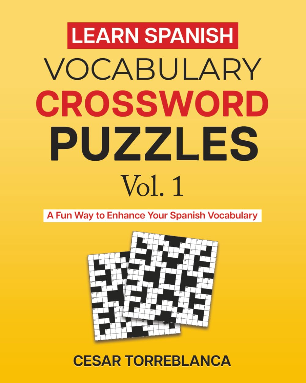 Learn Spanish Vocabulary Crossword Puzzles Vol. 1: A Fun Way to Enhance Your Spanish (and English) Vocabulary (Expand and Enhance Your Spanish Vocabulary)