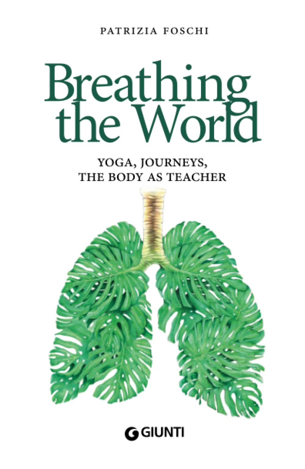 Breathing the World: Yoga, Journeys, The Body as Teacher (Varia Giunti)