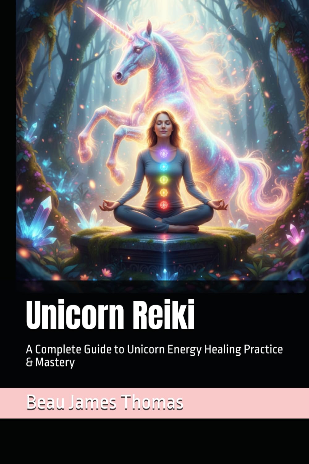 Unicorn Reiki: A Complete Guide to Unicorn Energy Healing Practice & Mastery