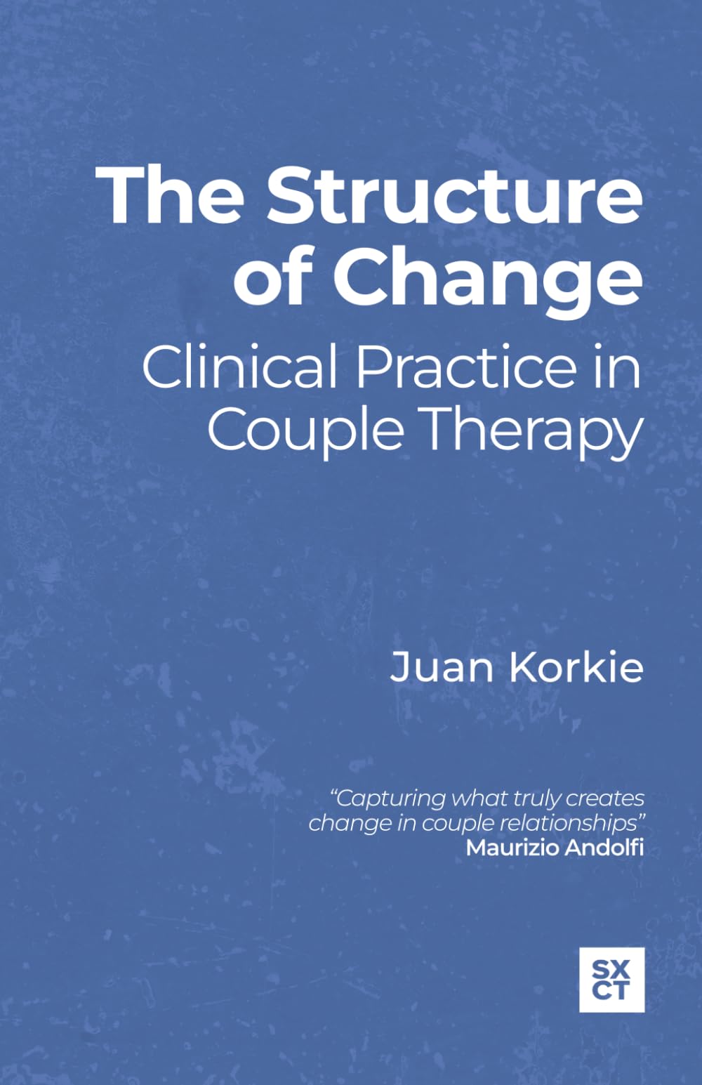 The Structure of Change: Clinical Practice in Couple Therapy (SXCT | Structural Experiential Couple Therapy)