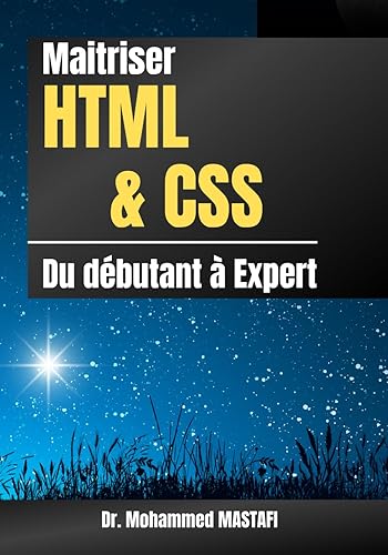 Maitriser HTML et CSS : du Débutant à Expert: Apprendre la conception web en toute simplicité à l’aide de nombreux exemples pratiques