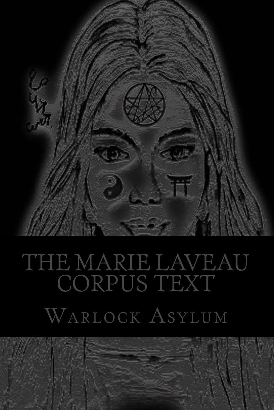 The Marie Laveau Corpus Text: Explorations into the Magical Arts of Ninzuwu as Dictated by Marie Laveau