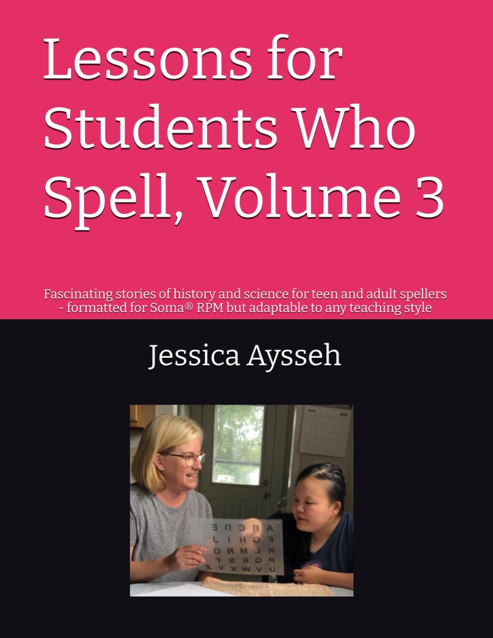 Lessons for Students Who Spell, Volume 3: Fascinating stories of history and science for teen and adult spellers - formatted for Soma® RPM but adaptable to any teaching style