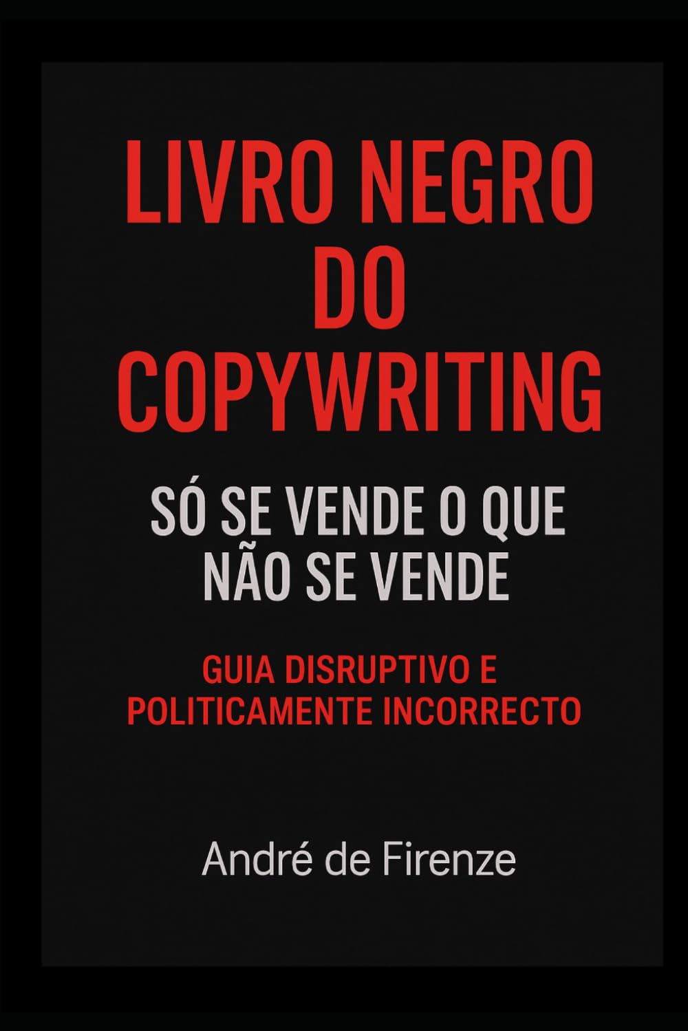 LIVRO NEGRO DO COPYWRITING: Só se vende o que não se vende