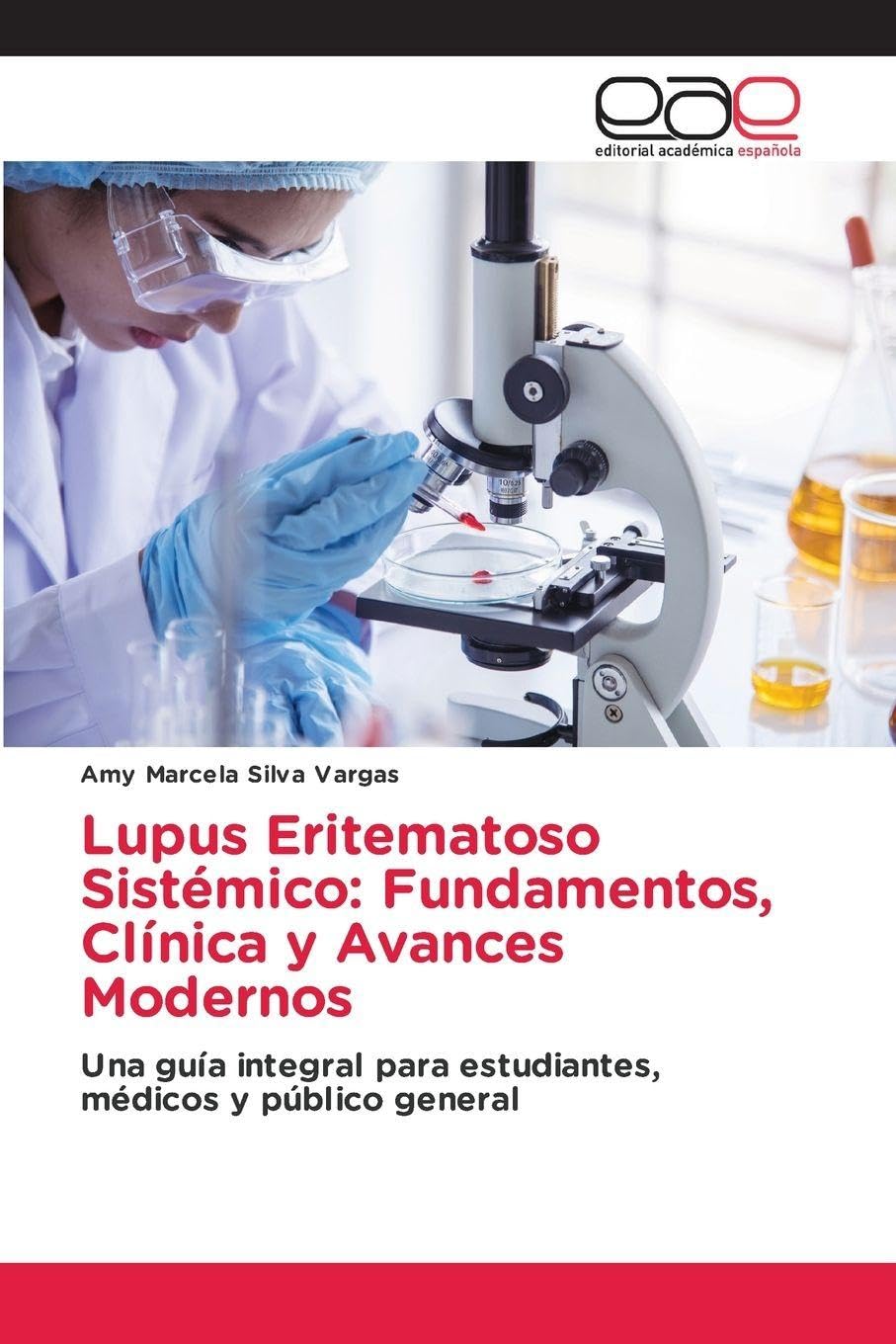 Lupus Eritematoso Sistémico: Fundamentos, Clínica y Avances Modernos: Una guía integral para estudiantes, médicos y público general