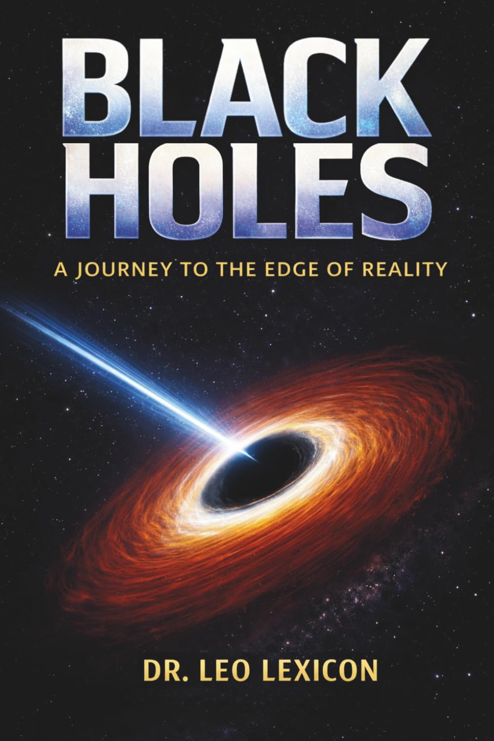 Black Holes: A Journey to the Edge of Reality: 1 (Cosmic Mysteries)