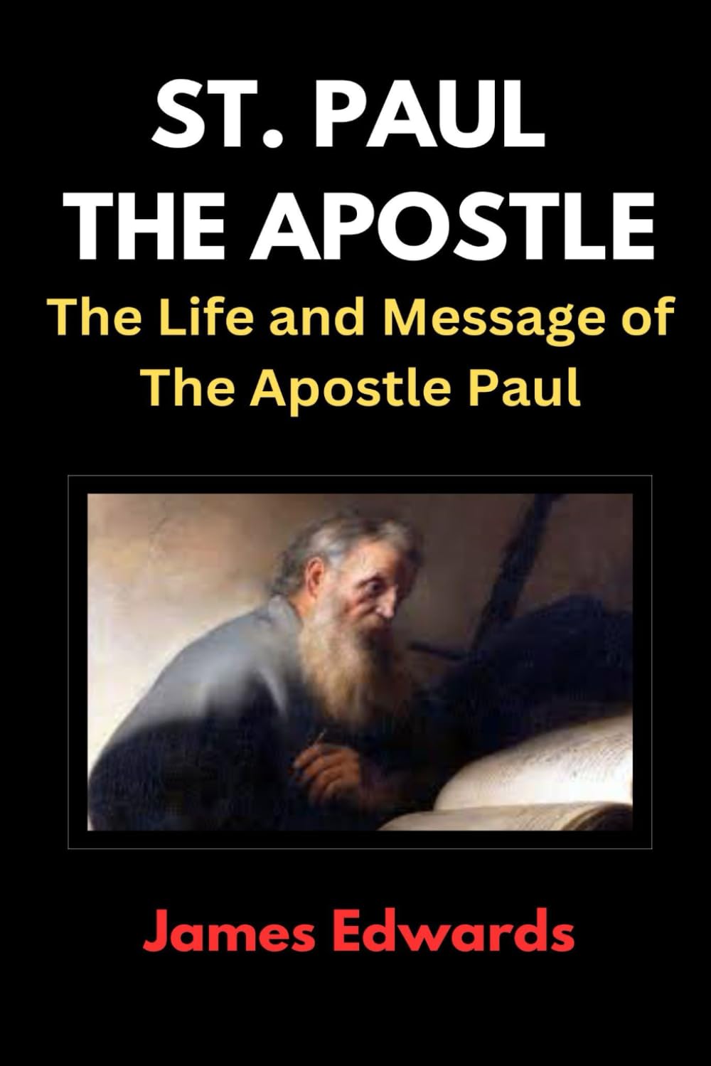 ST. PAUL THE APOSTLE: The Life and Message of The Apostle Paul
