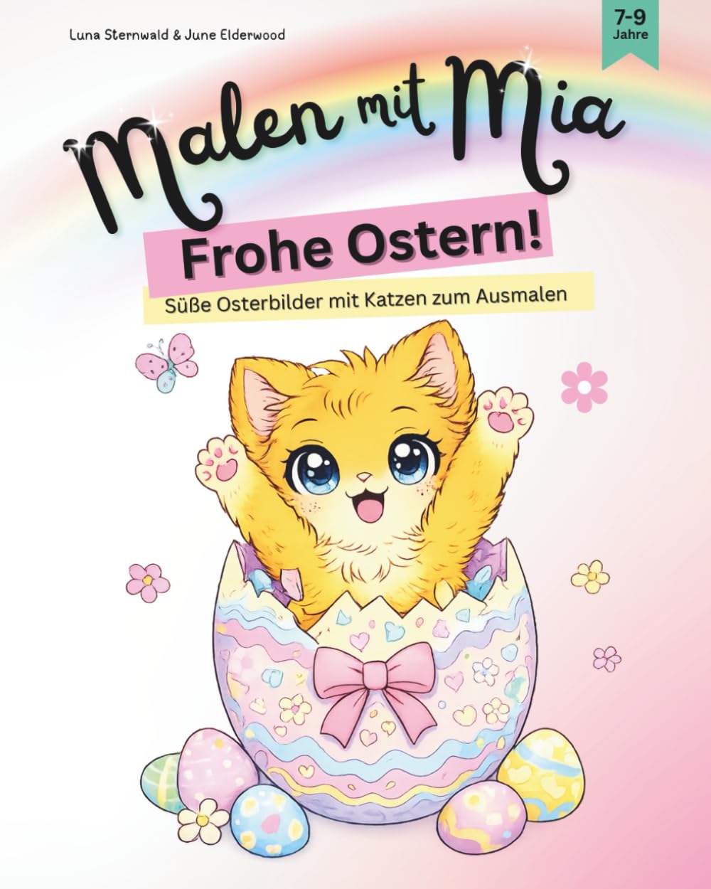 Malen mit Mia: Frohe Ostern! Süße Osterbilder mit Katzen zum Ausmalen: Ein Malbuch für Kinder von 7-9 Jahren zu Ostern und Frühling mit Ostereiern, ... mit Mia - Kreativ lernen mit Katze Mia)