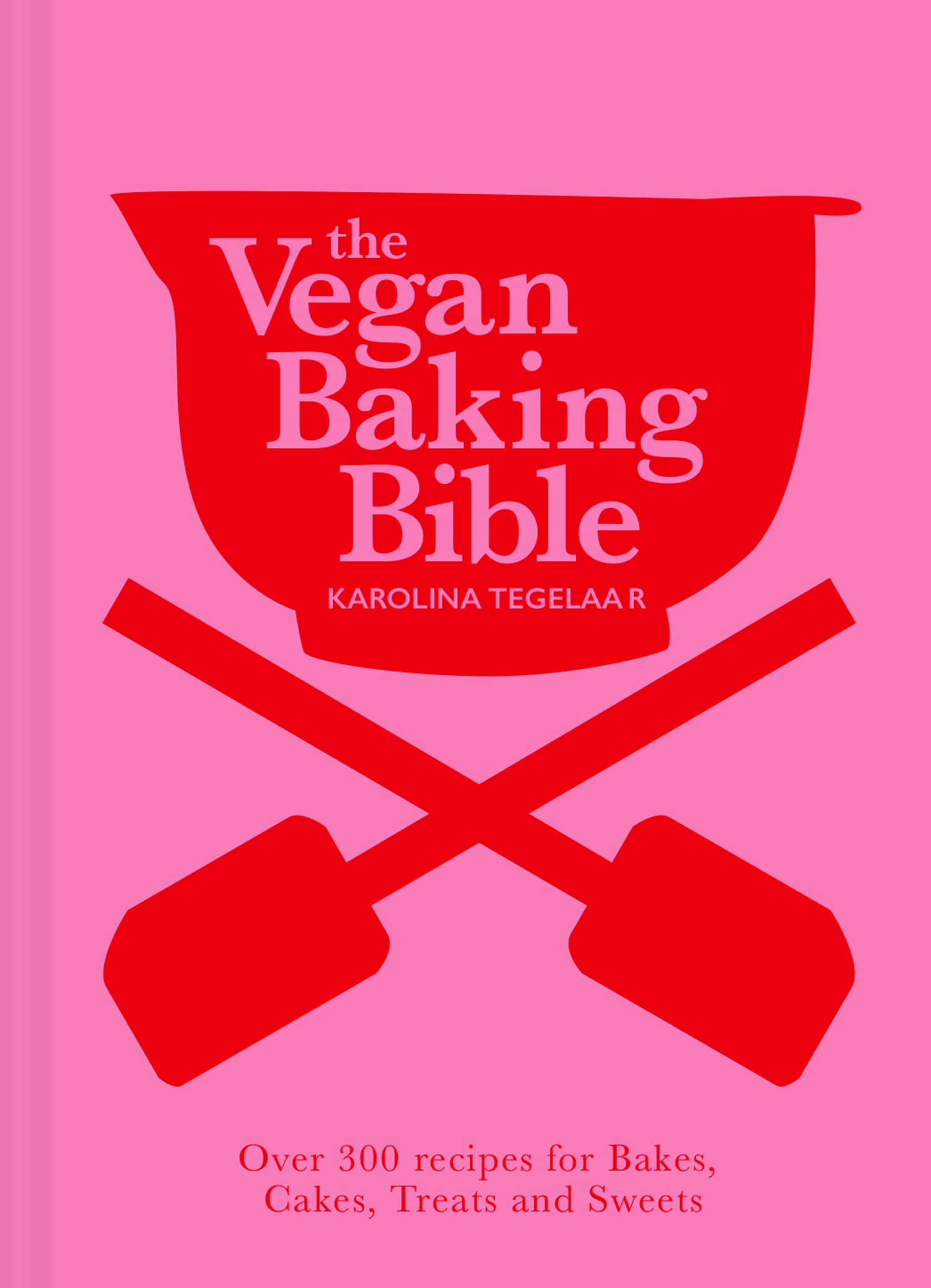 The Vegan Baking Bible: The ultimate vegan cookbook for 2023; filled with delicious and easy recipes to bake plant based cakes, biscuits and desserts