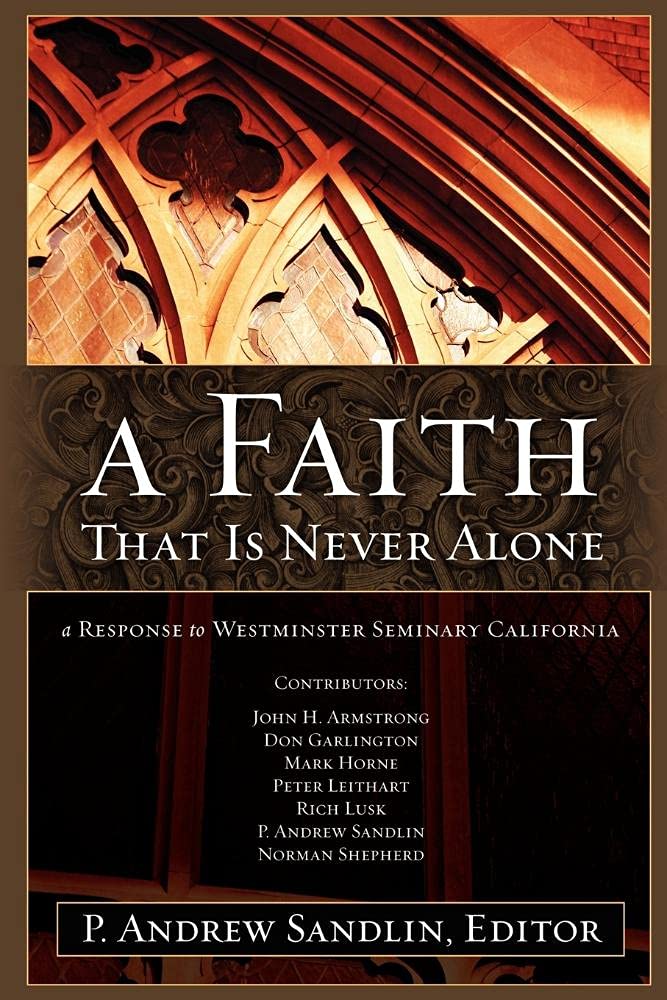 A Faith That Is Never Alone: A Response to Westminster Seminary in California