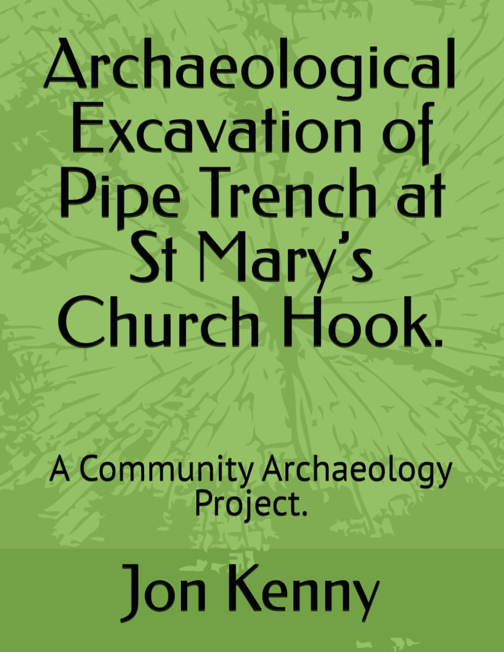 Archaeological Excavation of Pipe Trench at St Mary’s Church Hook.: A Community Archaeology Project. (Jon Kenny - community archaeology)