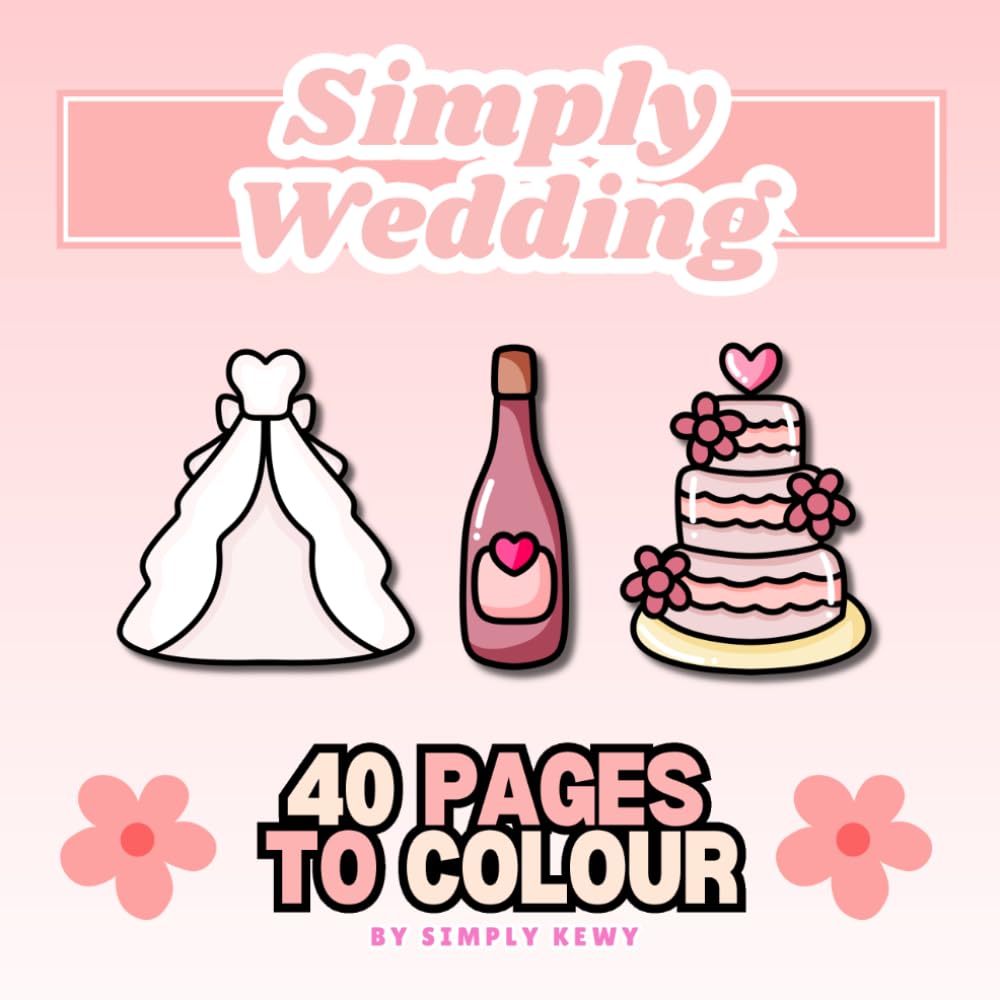 Simply Wedding Colouring Book: Simple Designs for ALL AGES to Colour and Enjoy! Kids, Teens, Adults and even Seniors!