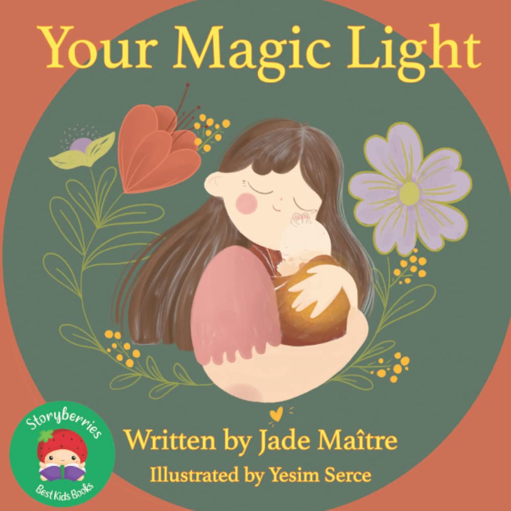 Your Magic Light: A Story for Newborns, Little Ones and Children, about the Power of Sharing Your Special Light