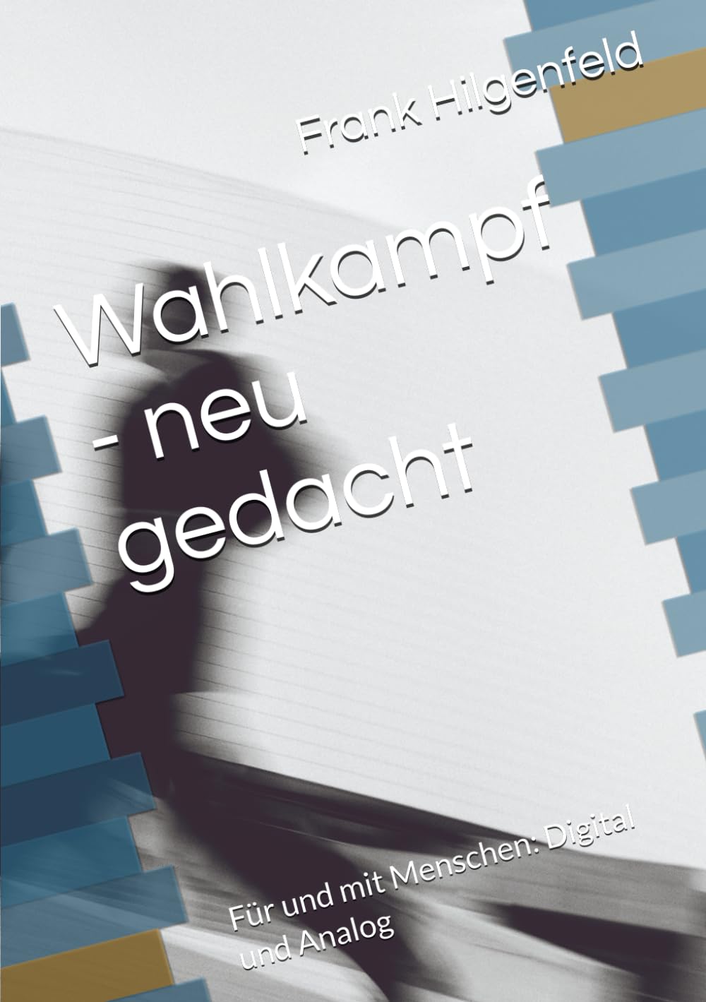Wahlkampf - neu gedacht: Für und mit Menschen: Digital und Analog