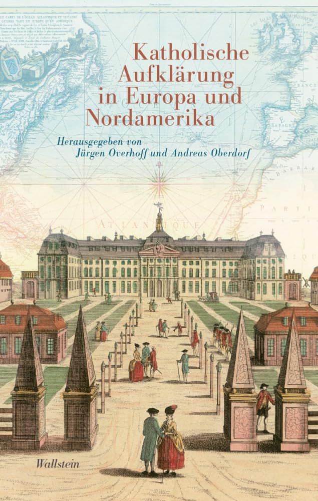 Katholische Aufklärung in Europa und Nordamerika (Das achtzehnte Jahrhundert. Supplementa)
