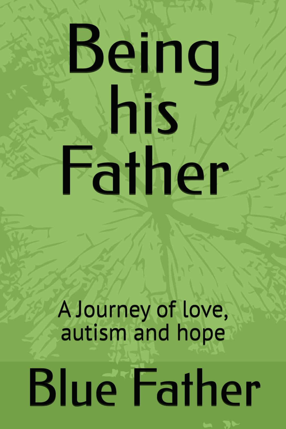 Being his Father: A Journey of love, autism and hope