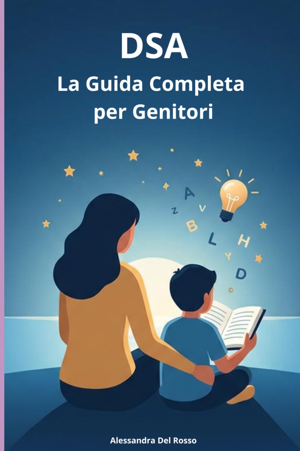 DSA: La Guida Completa per Genitori: La Guida Pratica per Genitori di Bambini con Dislessia, Discalculia e Disortografia. Strategie Basate sulla ... in Successo (Supporto per bambini con DSA)