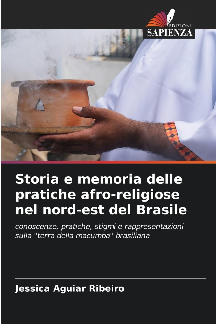 Storia e memoria delle pratiche afro-religiose nel nord-est del Brasile: conoscenze, pratiche, stigmi e rappresentazioni sulla "terra della macumba" brasiliana