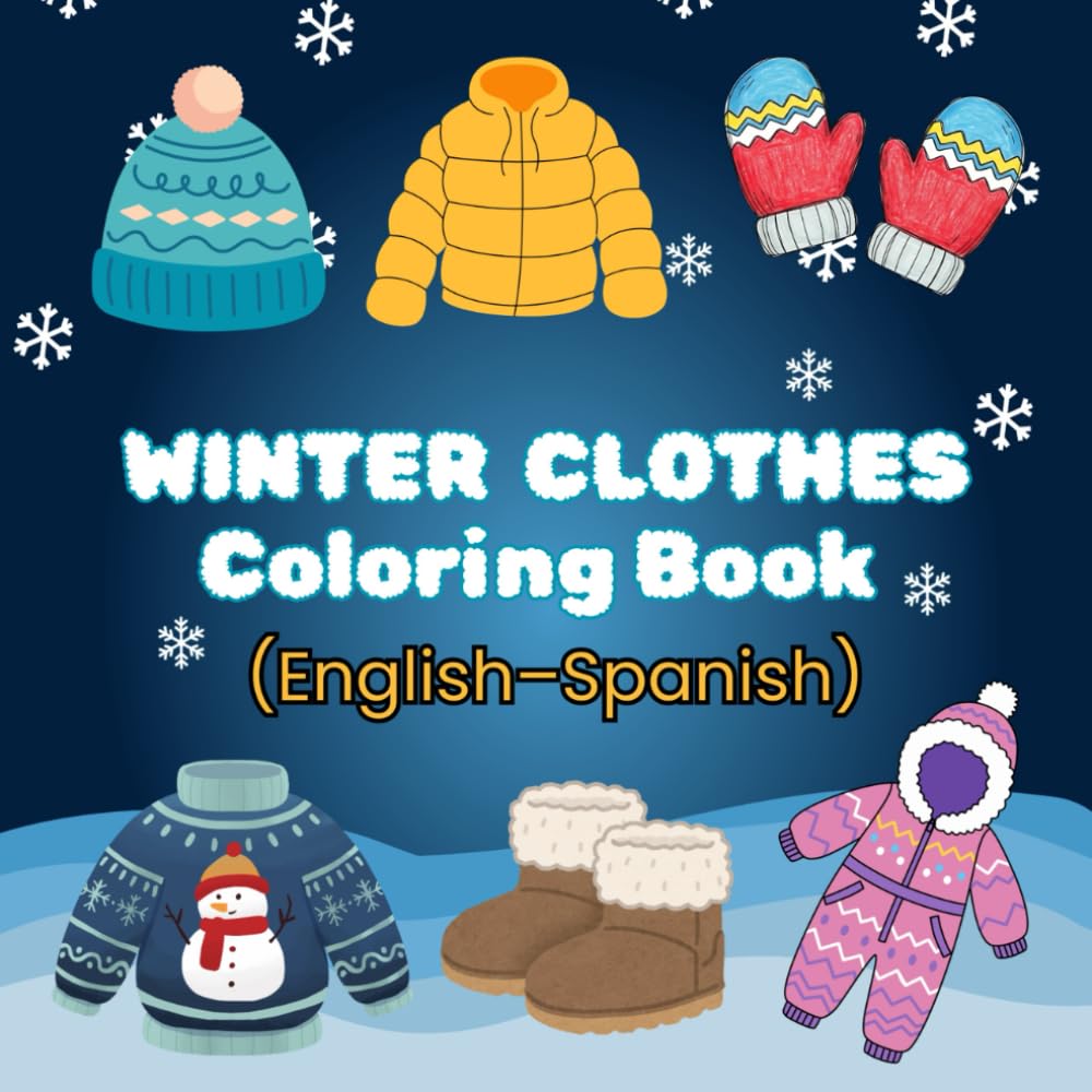English and Spanish Winter Clothes Coloring Book: Fun and Easy Bilingual Coloring Pages of Cozy Winter Clothing for Kids Ages 3–8