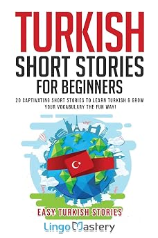 Turkish Short Stories for Beginners 20 Captivating Short Stories to Learn Turkish & Grow Your Vocabulary the Fun Way! Easy Turkish Stories