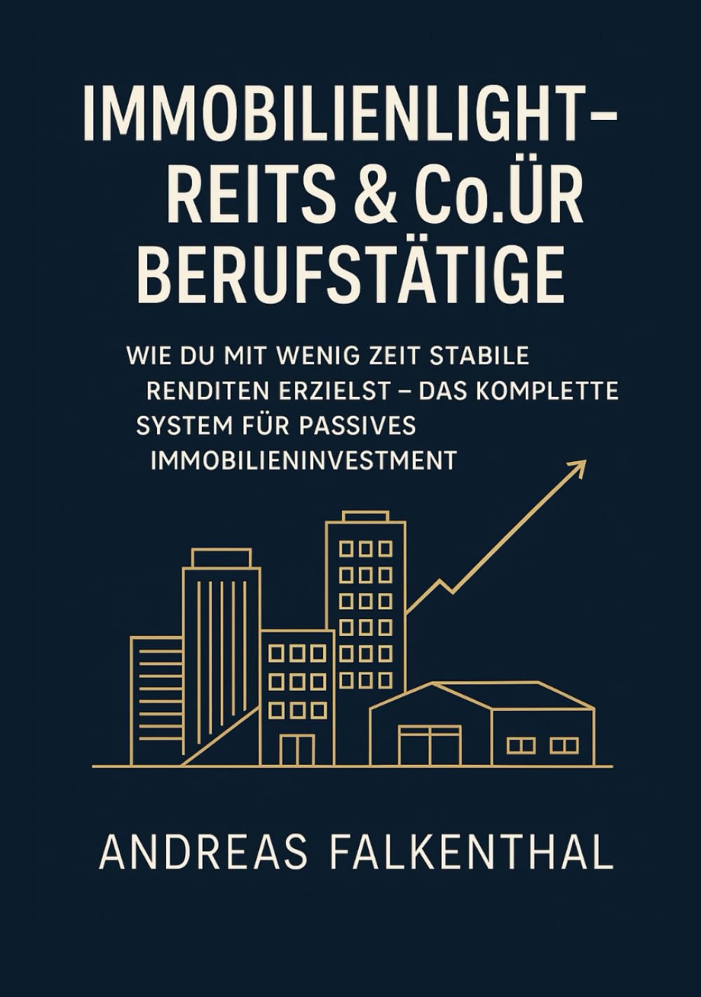 Immobilienlight – REITs & Co. für Berufstätige: Wie du mit wenig Zeit stabile Renditen erzielst – das komplette System für passives Immobilieninvestment