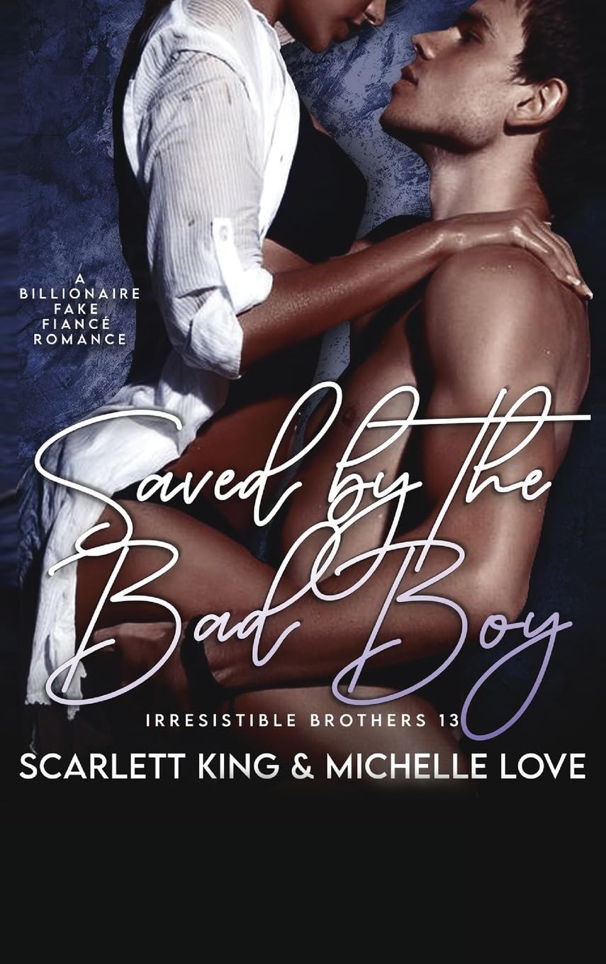 Saved by the Bad Boy: A Billionaire Fake Fiancé Romance: 13 (Irresistible Brothers)