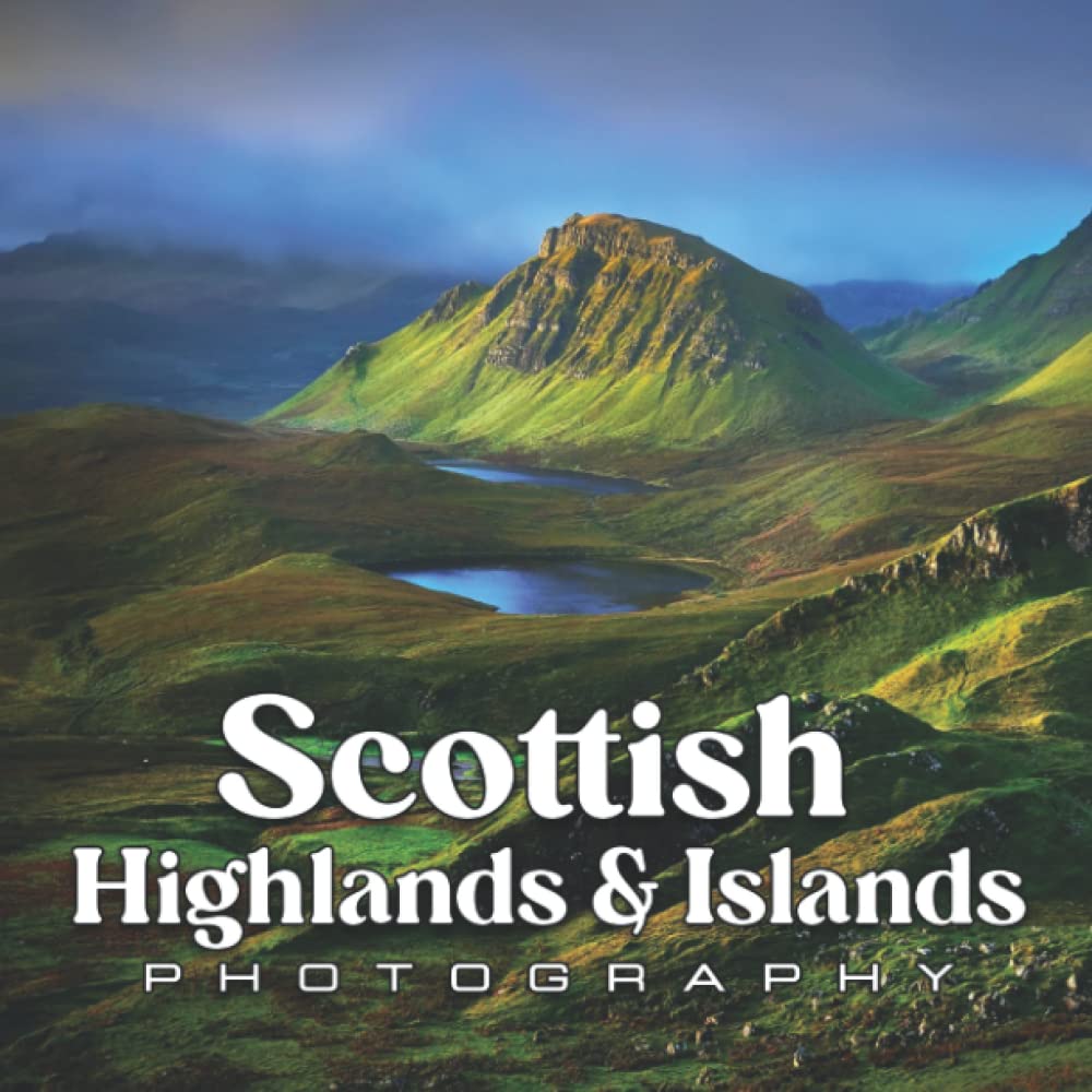 Scottish Highlands & Islands Photo Book: An Amazing Collection With Compelling Photos Of Scottish Highlands & Islands To Give On Thanks Giving, Christmas, New Year, And So On