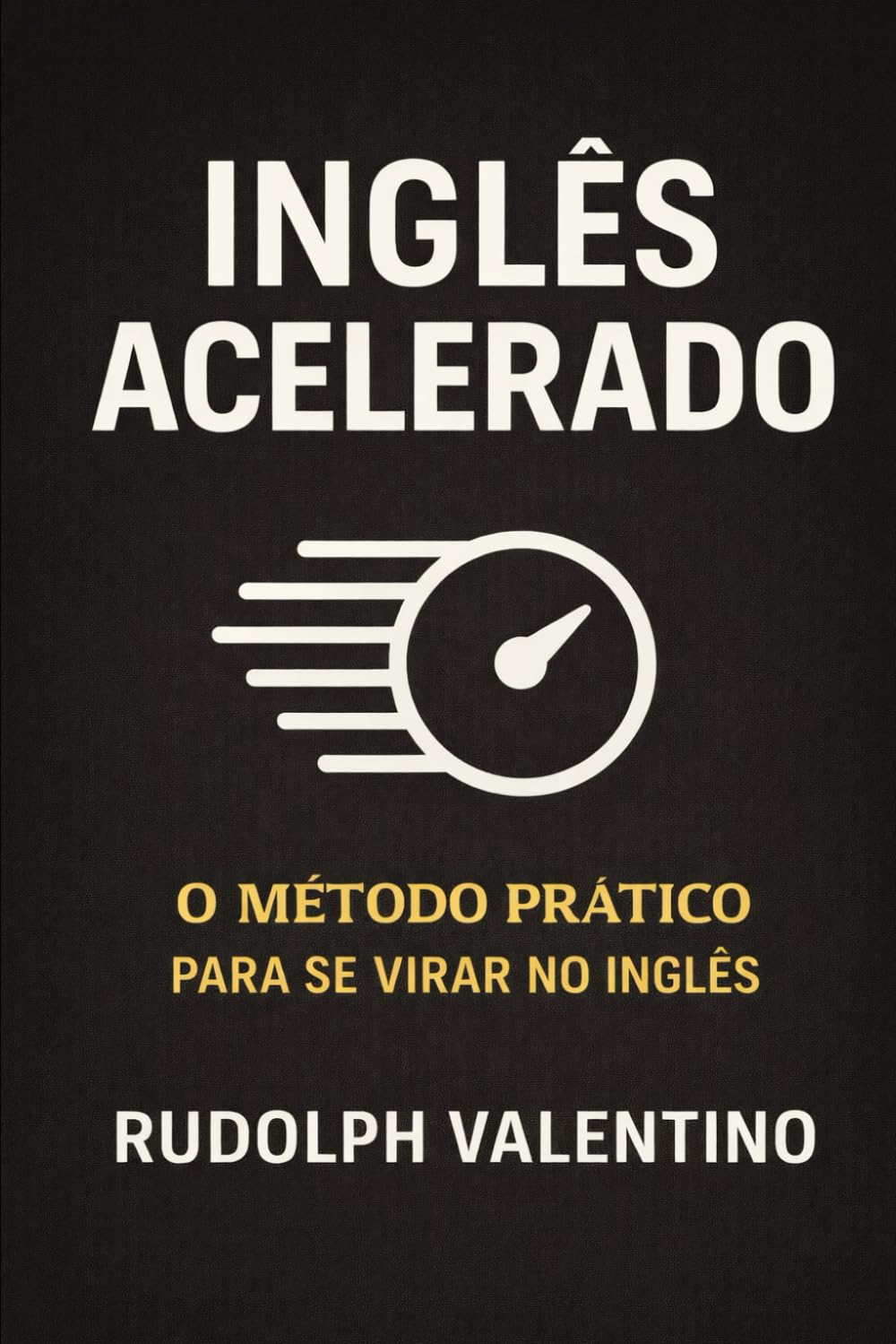 INGLÊS ACELERADO: O Método Prático para se Virar no Inglês