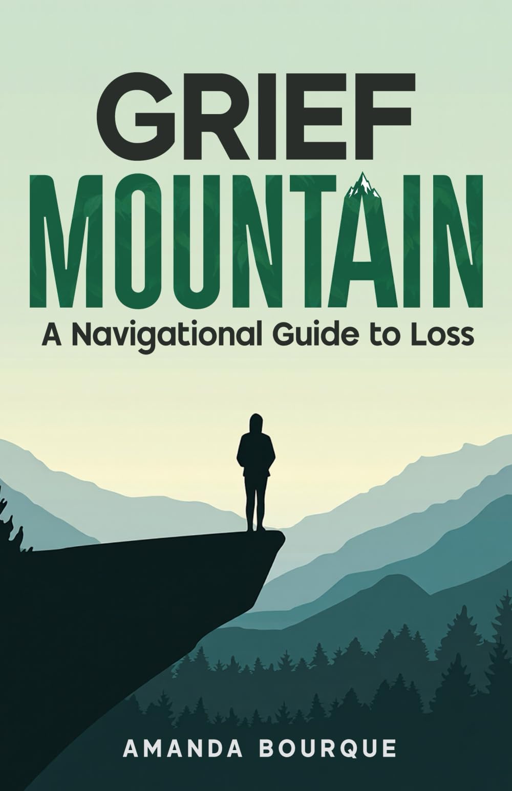 Grief Mountain: A Navigational Guide to Loss: 1