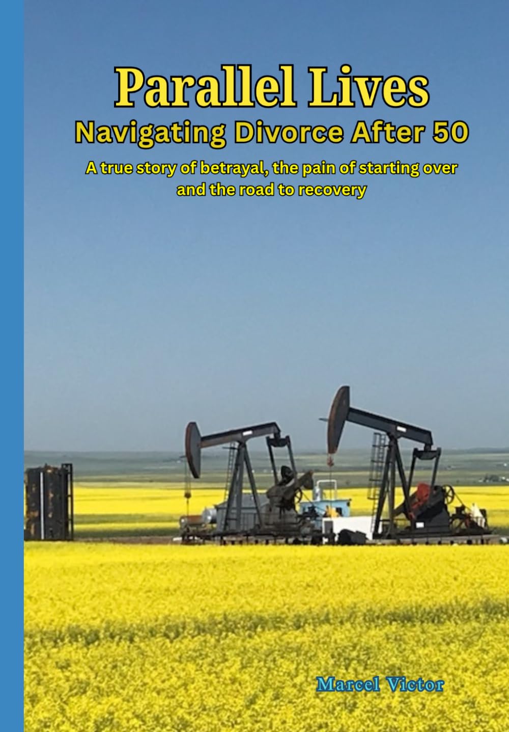 Parallel Lives. Navigating divorce after 50.: A true story of betrayal, the pain of starting over and the road to recovery.