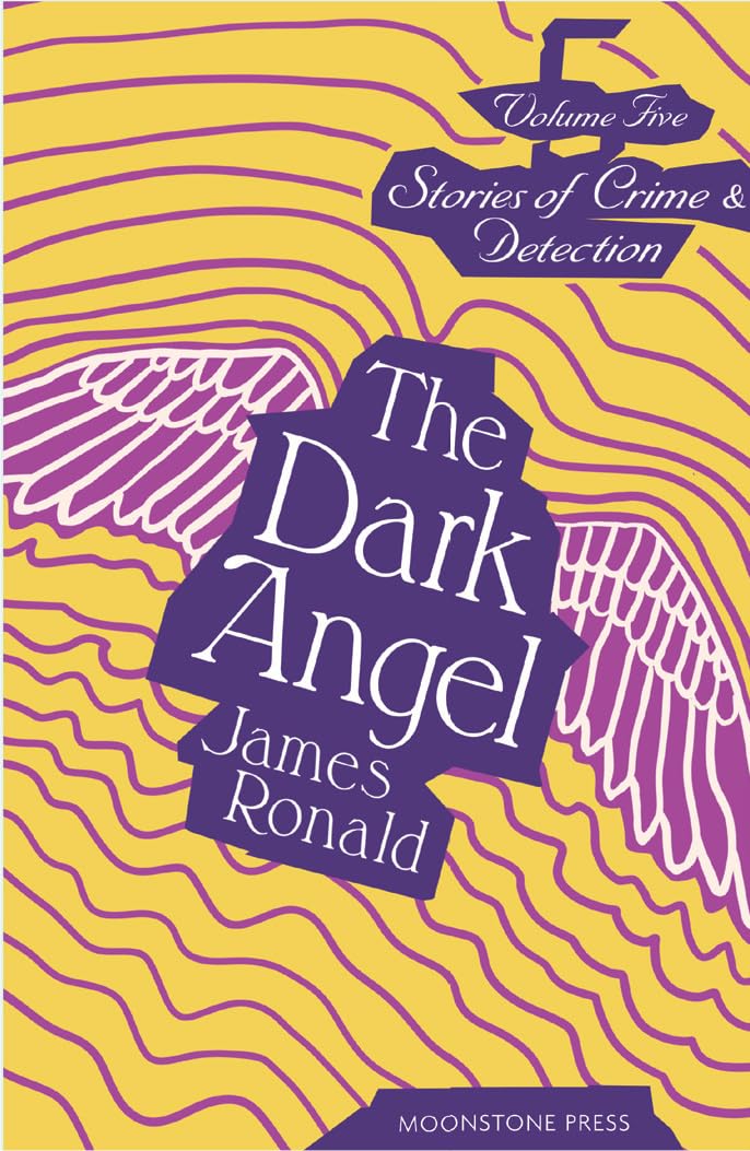 The Dark Angel: Stories of Crime & Detection Vol 5 (James Ronald Stories of Crime & Detection)