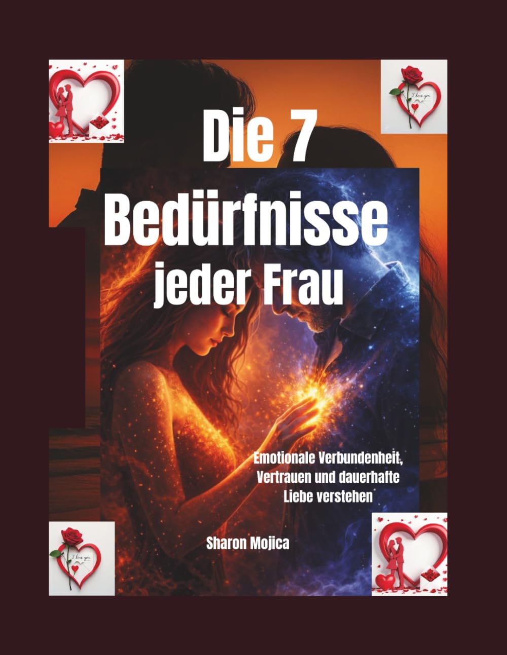 Die 7 Bedürfnisse jeder Frau: Emotionale Verbundenheit, Vertrauen und dauerhafte Liebe verstehen