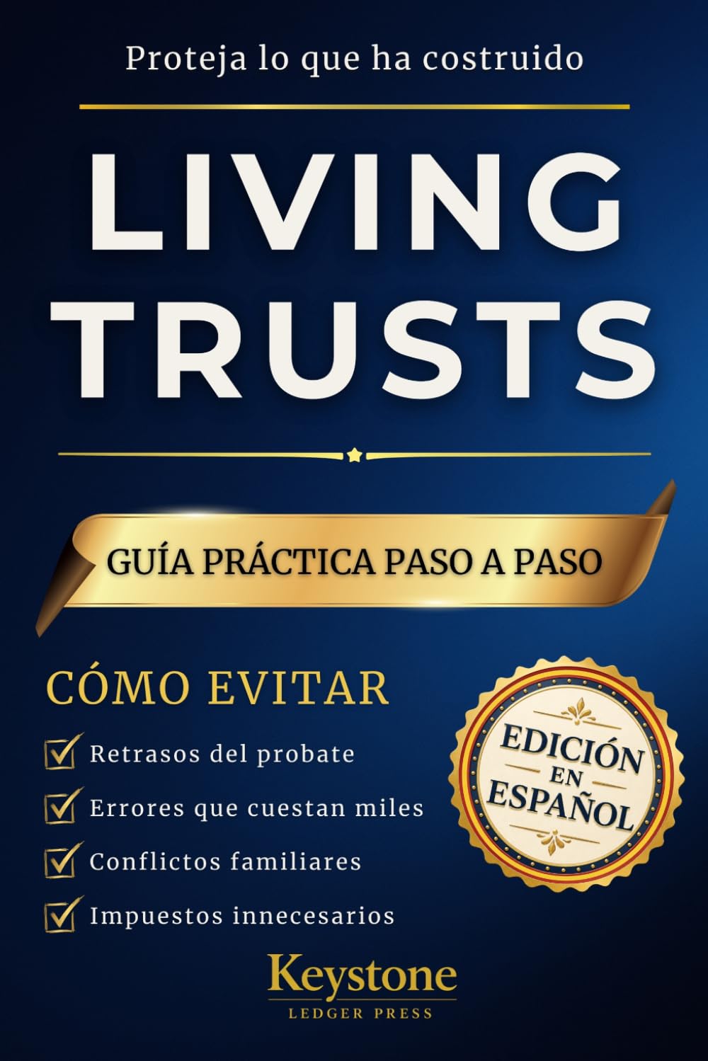 LIVING TRUSTS: Guía Práctica Paso a Paso: En Español | Cómo evitar los errores que cuestan miles, retrasan el probate y convierten su patrimonio en un problema para su familia (Spanish Edition)