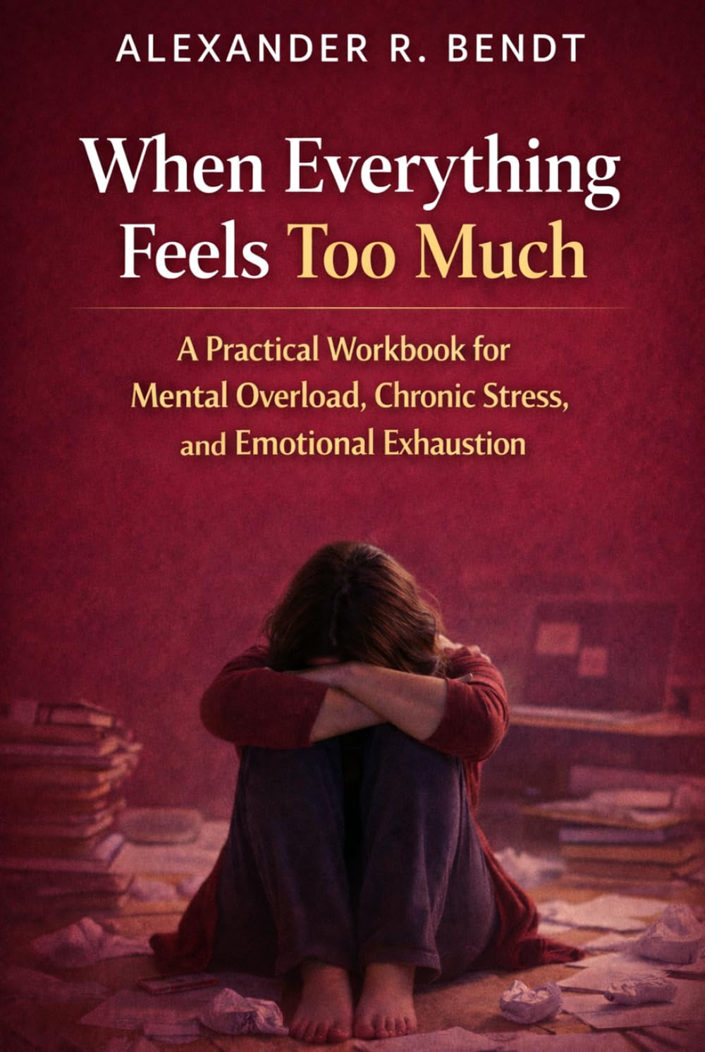 When Everything Feels Too Much: A Practical Workbook for Mental Overload, Chronic Stress, and Inner Restlessness