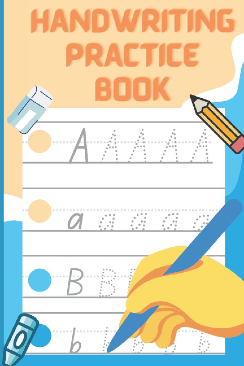 HANDWRITING PRACTICE BOOK: perfect book to teach children how to write, improve and practice their handwriting.
