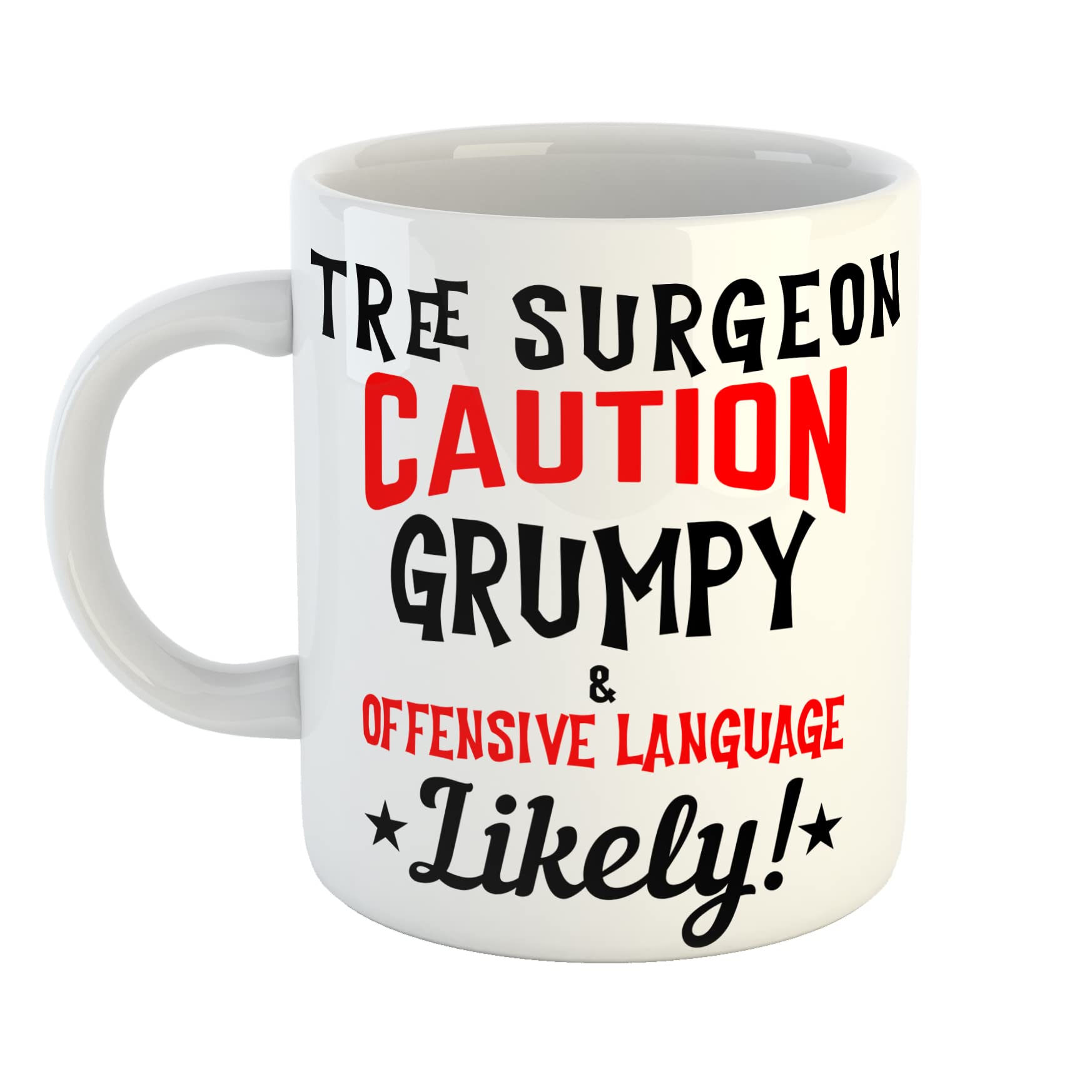 Just The Shirt Tree Surgeon Caution Grumpy and Offensive Language Likely Ceramic White Mug