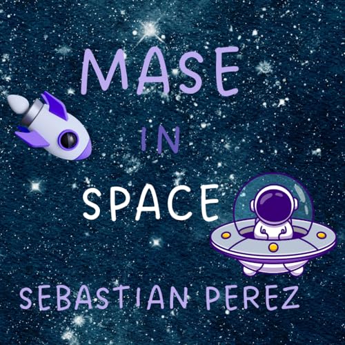 Mase in Space (Mase's Space Adventures)