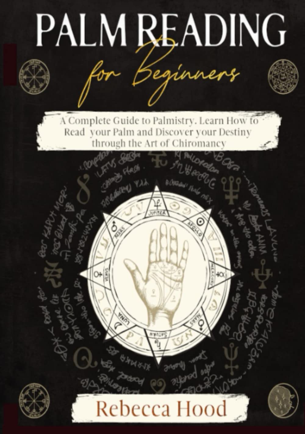Palm Reading for Beginners: A Complete Palmistry Illustrated Guide. Learn How to Read your Palm and Discover your Destiny through the Art of Chiromancy