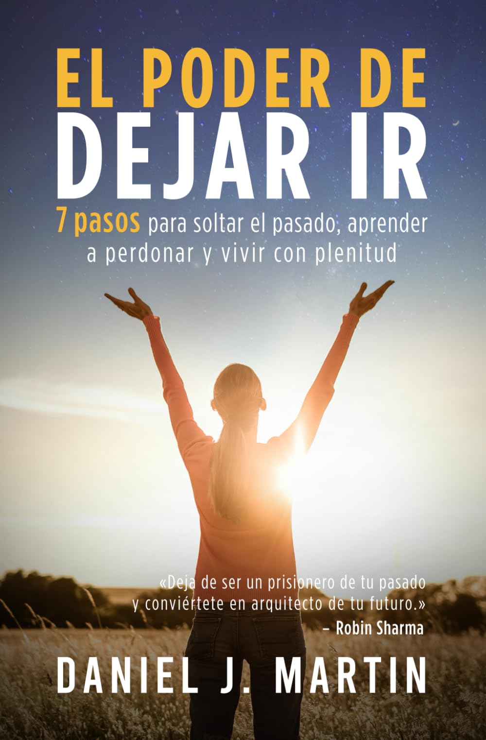 El poder de dejar ir: 7 pasos para soltar el pasado, aprender a perdonar y vivir con plenitud
